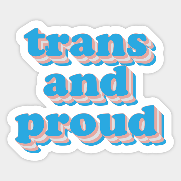 Trans And Proud Trans And Proud Sticker Teepublic